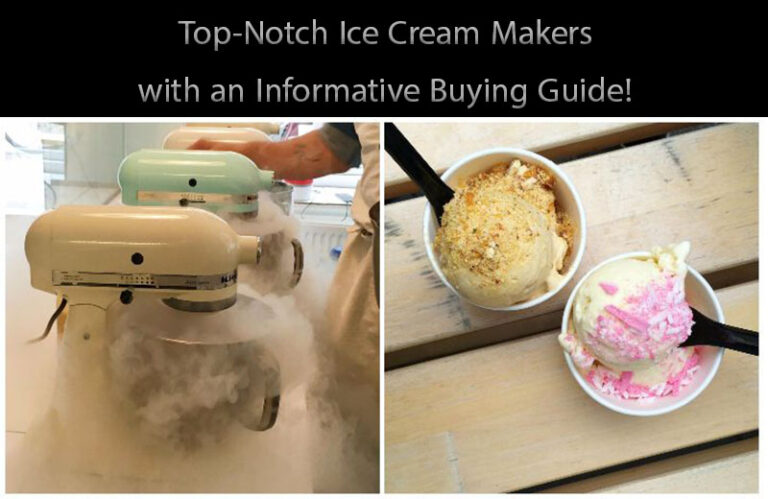 Top-Notch Ice Cream Makers with an Informative Buying Guide!